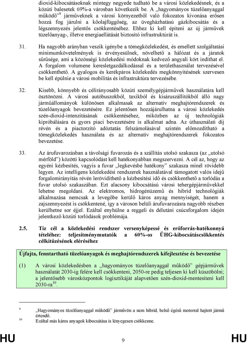 csökkentéséhez. Ehhez ki kell építeni az új járművek tüzelőanyag-, illetve energiaellátását biztosító infrastruktúrát is. 31.