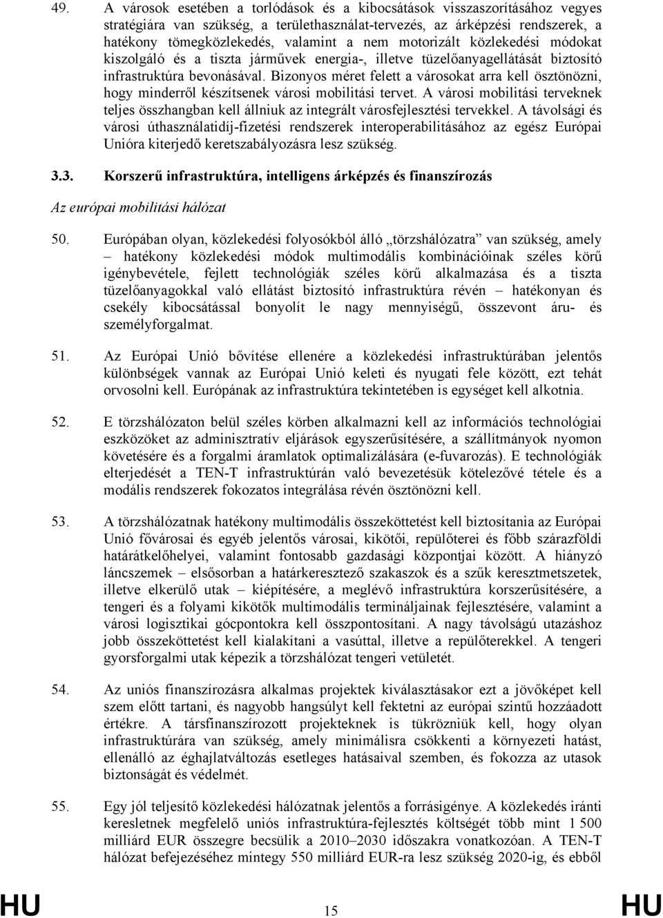 Bizonyos méret felett a városokat arra kell ösztönözni, hogy minderről készítsenek városi mobilitási tervet.