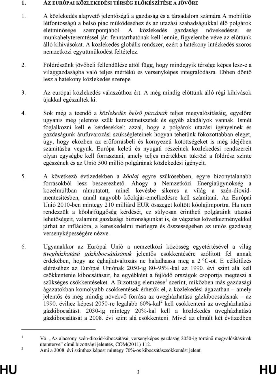 A közlekedés gazdasági növekedéssel és munkahelyteremtéssel jár: fenntarthatónak kell lennie, figyelembe véve az előttünk álló kihívásokat.