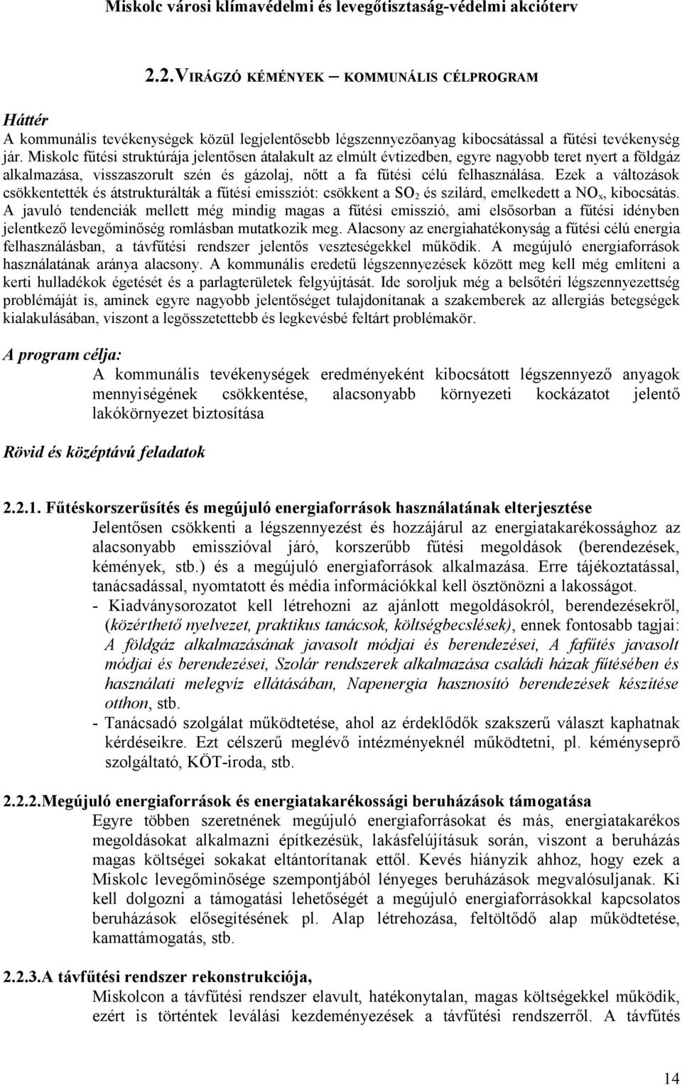 Ezek a változások csökkentették és átstrukturálták a fűtési emissziót: csökkent a SO 2 és szilárd, emelkedett a NO x, kibocsátás.