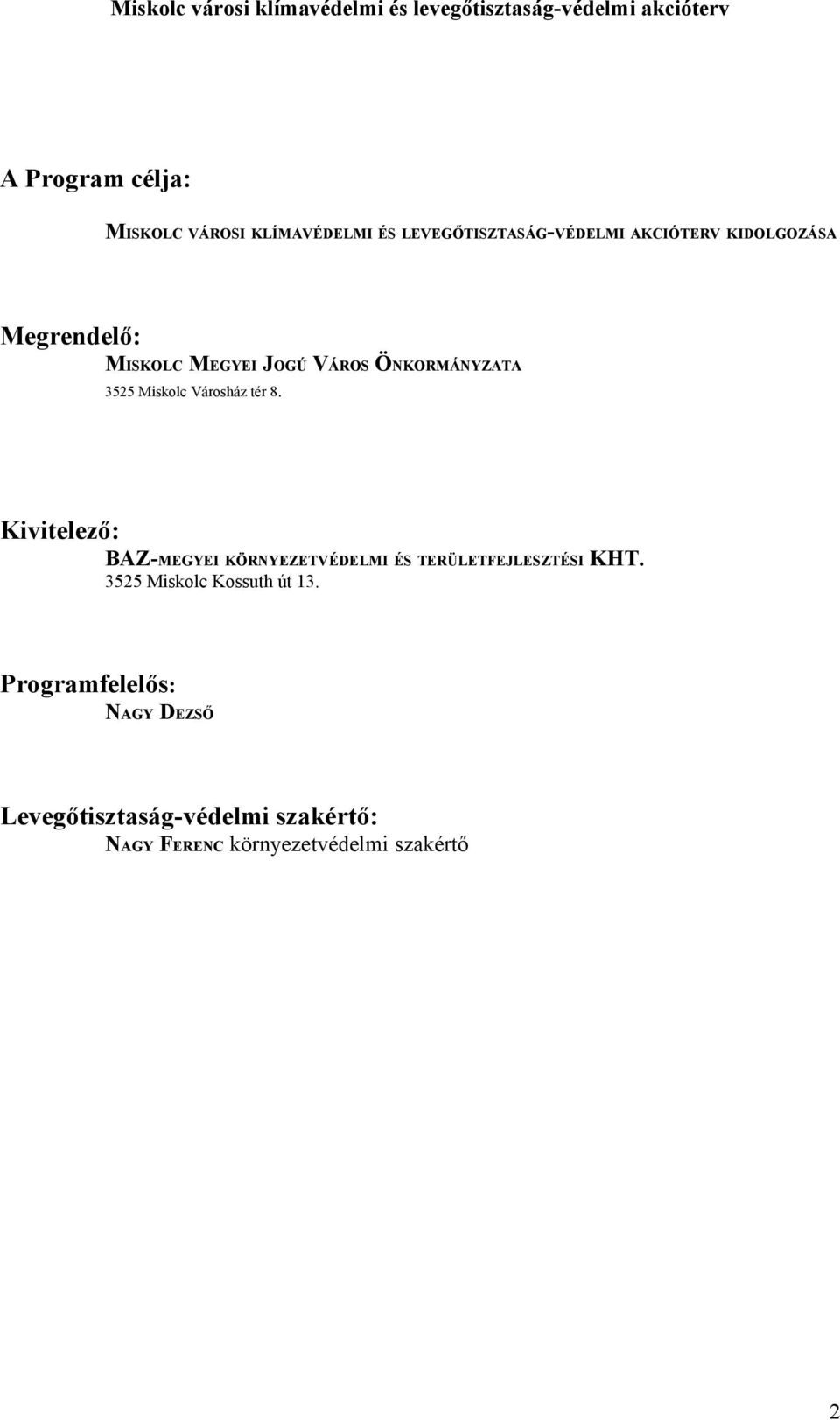 Kivitelező: BAZ-MEGYEI KÖRNYEZETVÉDELMI ÉS TERÜLETFEJLESZTÉSI KHT.