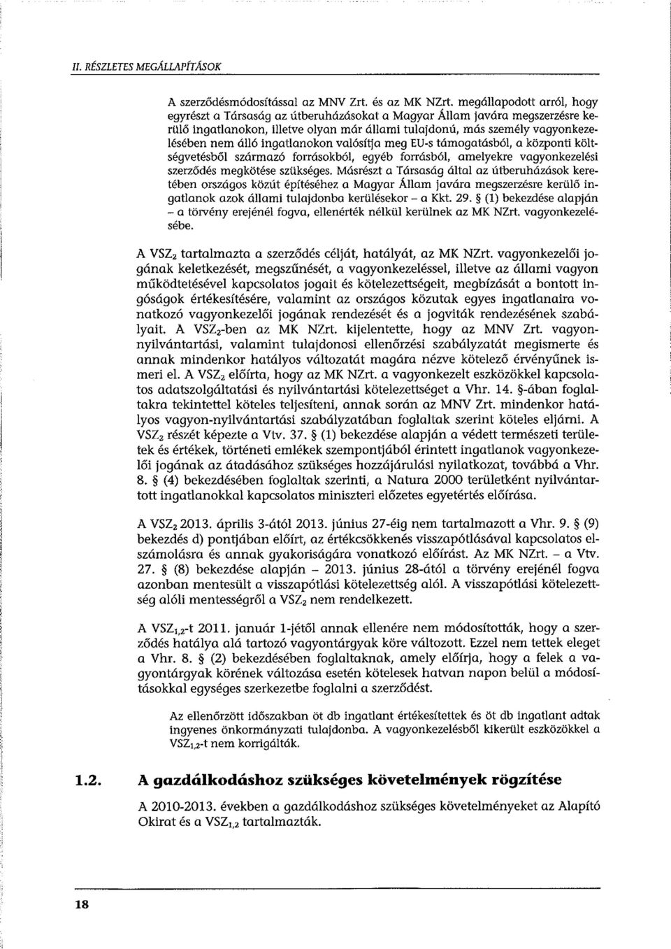 ingatlanokon valósítja meg EU-s támogatásból, a központi költségvetésből származó forrásokból, egyéb forrásból, amelyekre vagyonkezelési szerződés megkötése szükséges.