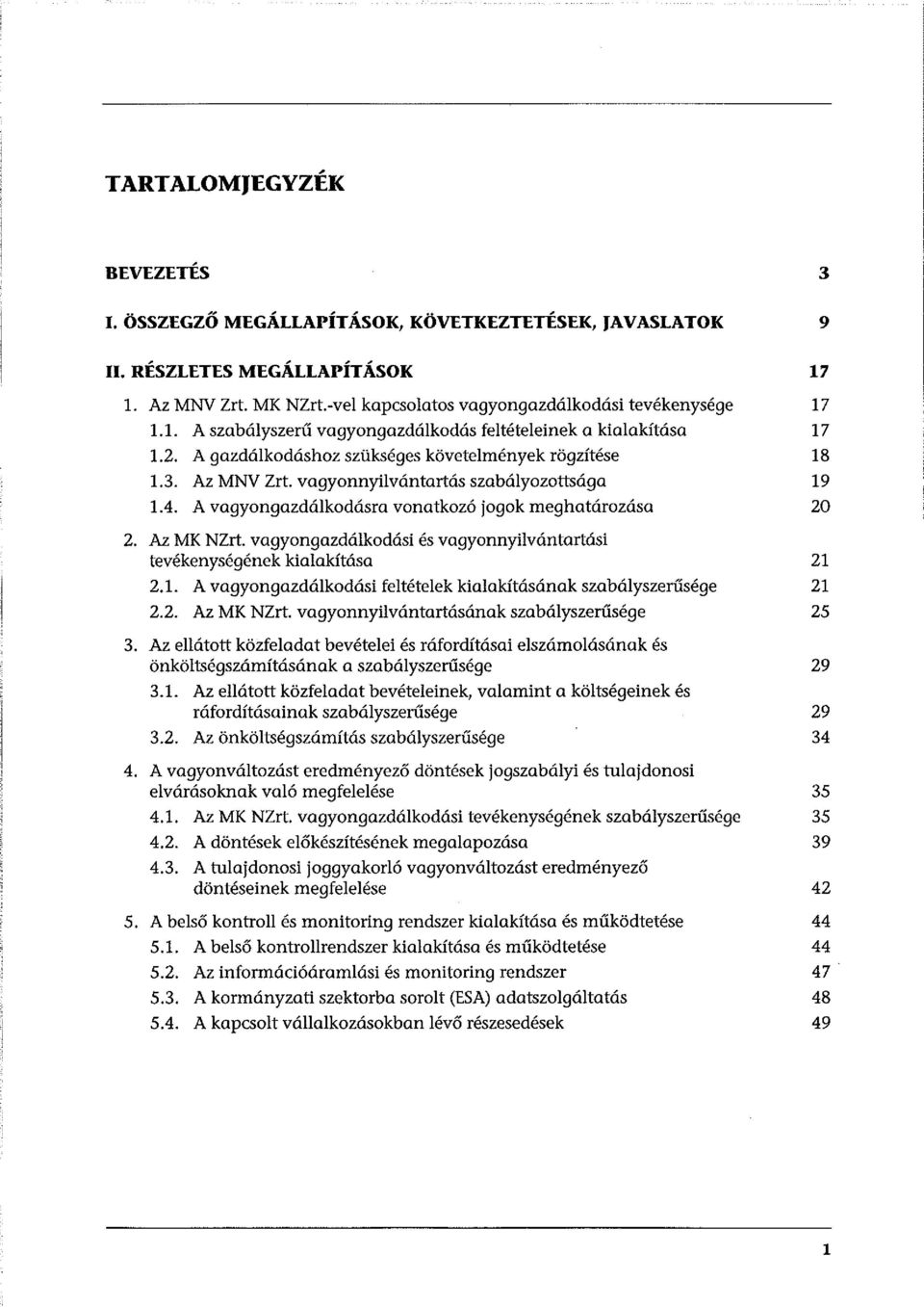 vagyongazdálkodási és vagyonnyilvántartási tevékenységének kialakítása 21 2.1. A vagyongazdálkodási feltételek kialakításának szabályszerűsége 21 2.2. Az MK NZrt.