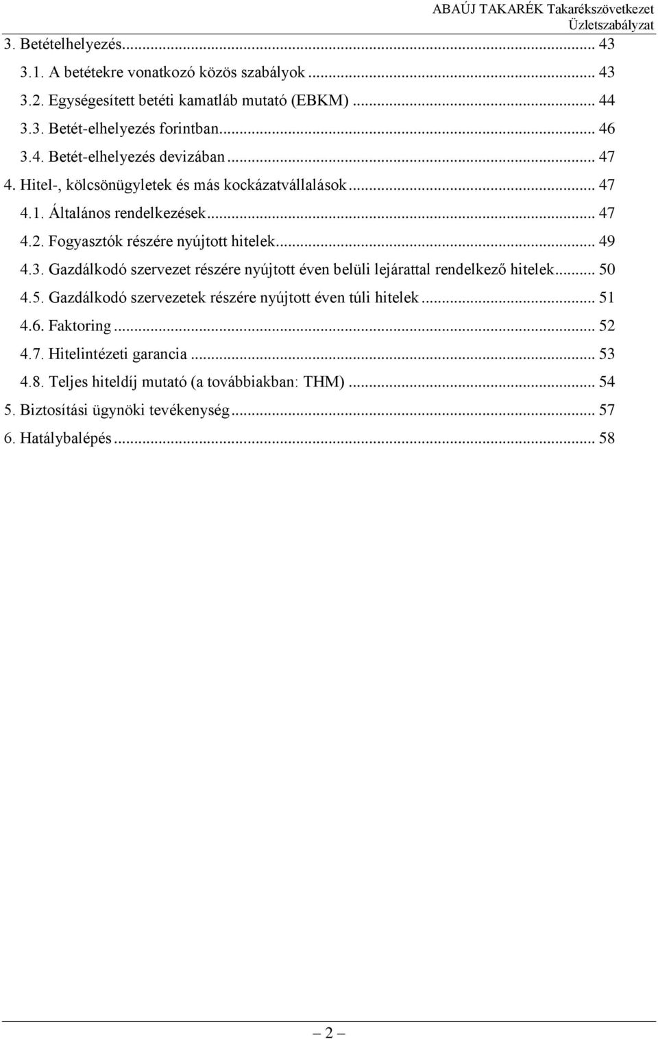 Gazdálkodó szervezet részére nyújtott éven belüli lejárattal rendelkező hitelek... 50 4.5. Gazdálkodó szervezetek részére nyújtott éven túli hitelek... 51 4.6. Faktoring.