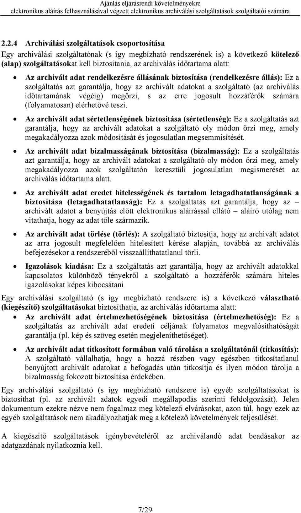 végéig) megőrzi, s az erre jogosult hozzáférők számára (folyamatosan) elérhetővé teszi.