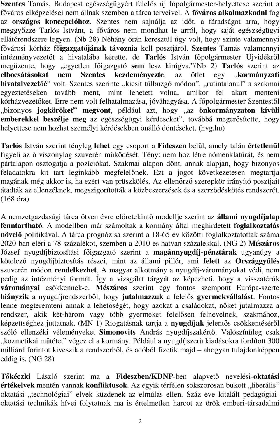 (Nb 28) Néhány órán keresztül úgy volt, hogy szinte valamennyi városi kórház igazgatójának távoznia kell posztjáról.