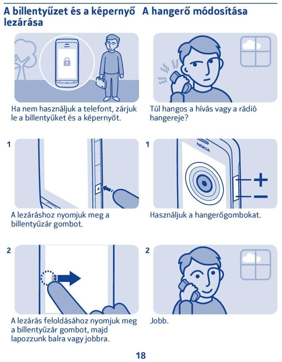 1 1 A lezáráshoz nyomjuk meg a billentyűzár gombot. Használjuk a hangerőgombokat.