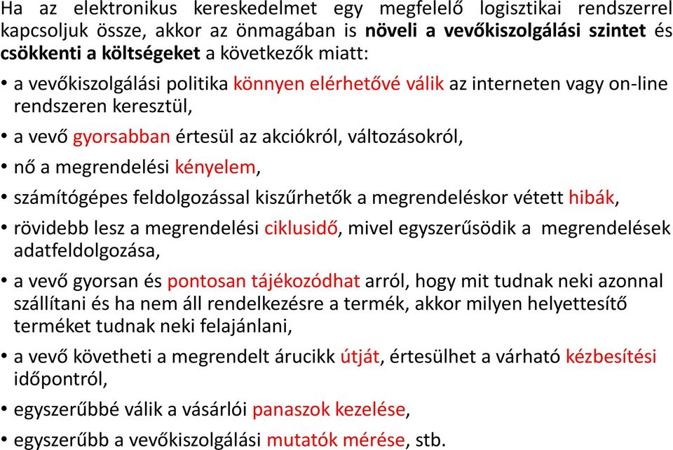 feldolgozással kiszűrhetők a megrendeléskor vétett hibák, rövidebb lesz a megrendelési ciklusidő, mivel egyszerűsödik a megrendelések adatfeldolgozása, a vevő gyorsan és pontosan tájékozódhat arról,