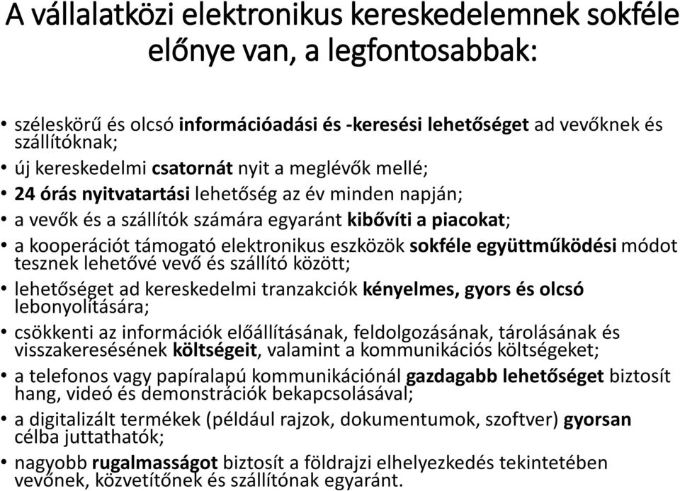 együttműködési módot tesznek lehetővé vevő és szállító között; lehetőséget ad kereskedelmi tranzakciók kényelmes, gyors és olcsó lebonyolítására; csökkenti az információk előállításának,