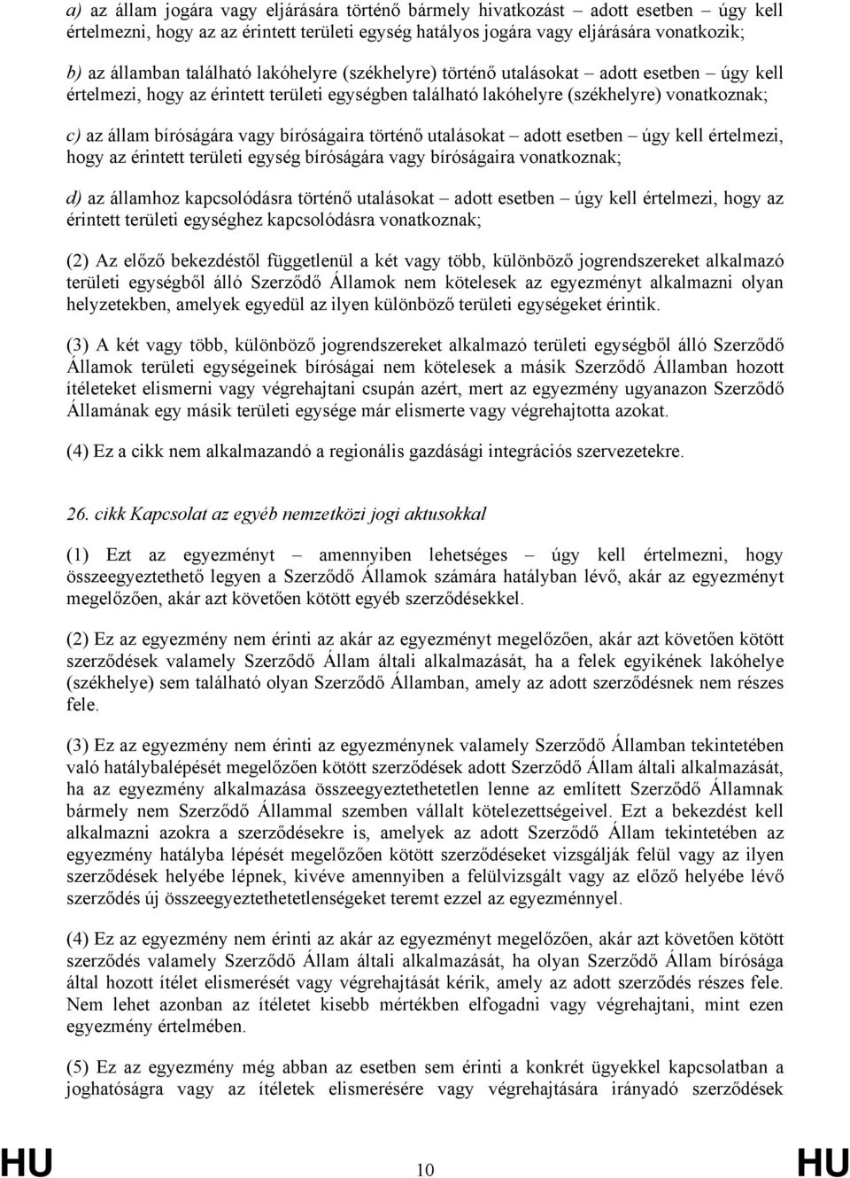 bíróságaira történő utalásokat adott esetben úgy kell értelmezi, hogy az érintett területi egység bíróságára vagy bíróságaira vonatkoznak; d) az államhoz kapcsolódásra történő utalásokat adott