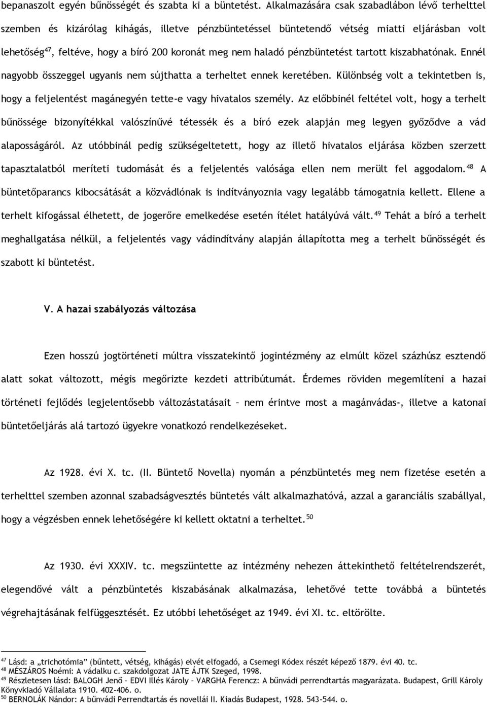 haladó pénzbüntetést tartott kiszabhatónak. Ennél nagyobb összeggel ugyanis nem sújthatta a terheltet ennek keretében.