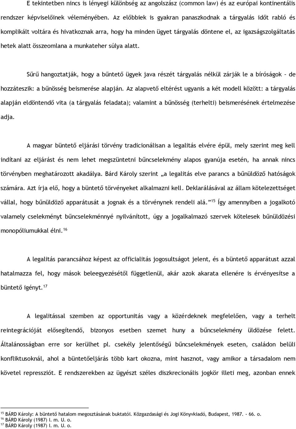 munkateher súlya alatt. Sűrű hangoztatják, hogy a bűntető ügyek java részét tárgyalás nélkül zárják le a bíróságok de hozzáteszik: a bűnösség beismerése alapján.