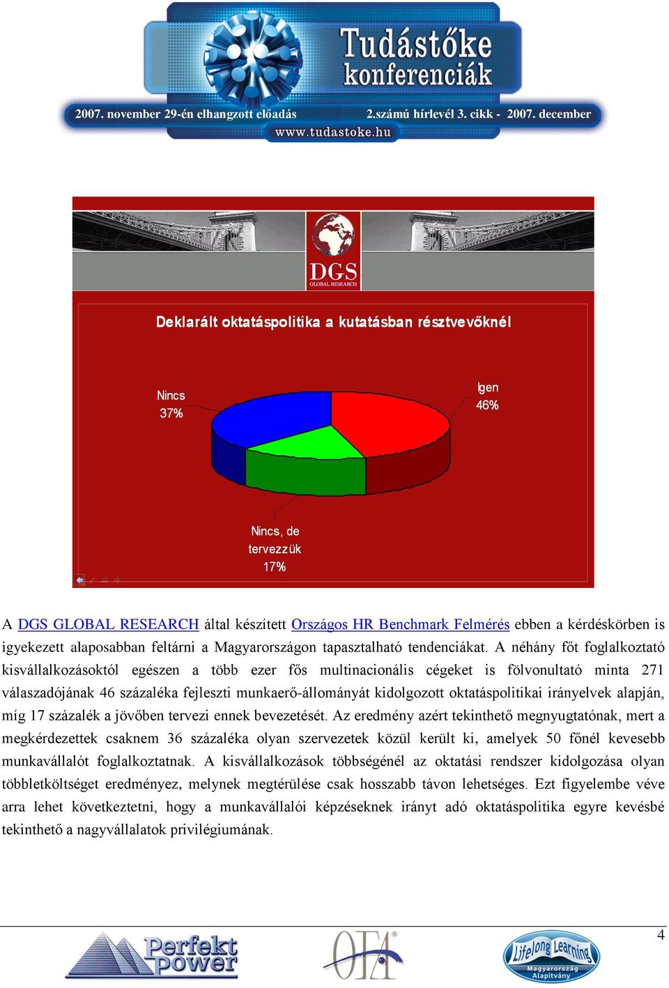 oktatáspolitikai irányelvek alapján, míg 17 százalék a jövőben tervezi ennek bevezetését.