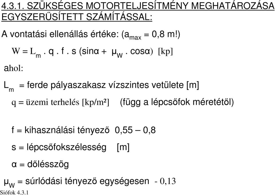 (a max = 0,8 m!) W = L m. q. f. s (sinα + µ W.