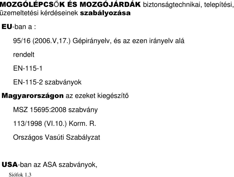 ) Gépirányelv, és az ezen irányelv alá rendelt EN-115-1 EN-115-2 szabványok