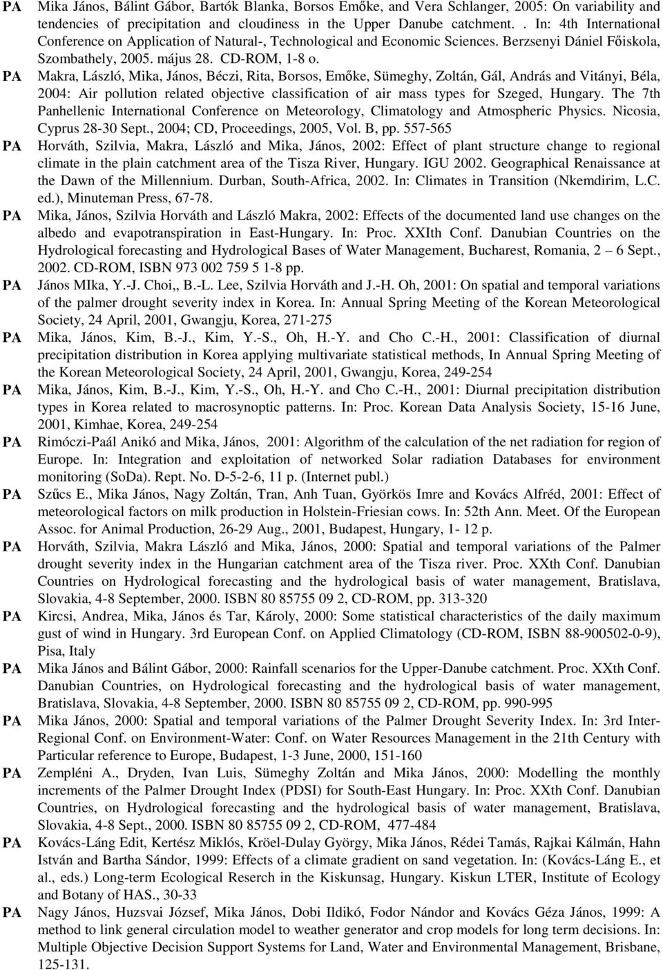 Makra, László, Mika, János, Béczi, Rita, Borsos, Emıke, Sümeghy, Zoltán, Gál, András and Vitányi, Béla, 2004: Air pollution related objective classification of air mass types for Szeged, Hungary.