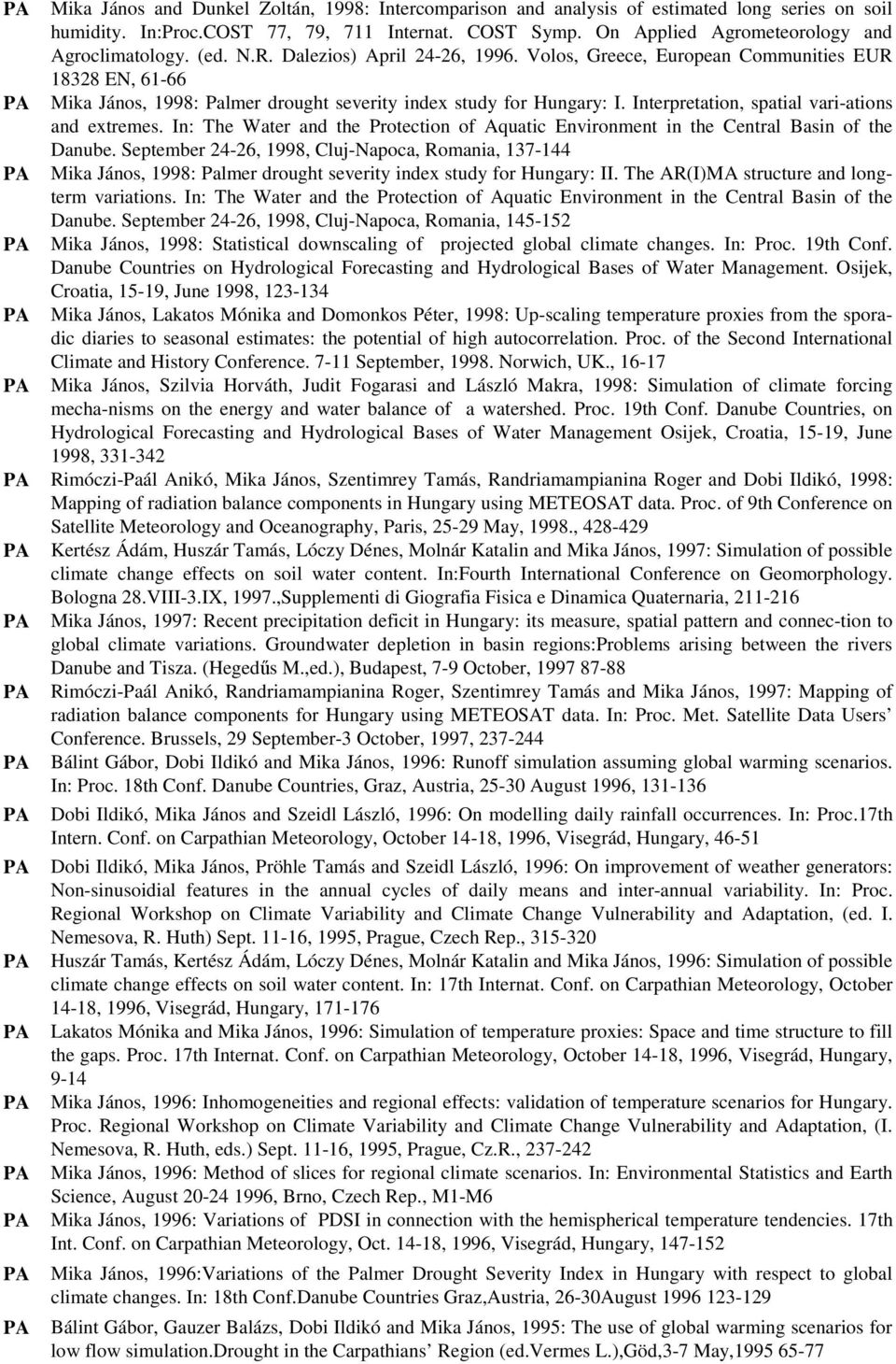 Volos, Greece, European Communities EUR 18328 EN, 61-66 Mika János, 1998: Palmer drought severity index study for Hungary: I. Interpretation, spatial vari-ations and extremes.