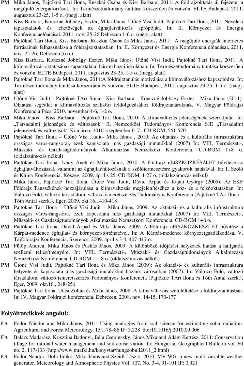 alatt) PM Kiss Barbara, Konczné Jobbágy Eszter, Mika János, Ütıné Visi Judit, Pajtókné Tari Ilona, 2011: Nevelési tapasztalatok és lehetıségek az éghajlatváltozás aprópóján. In: II.