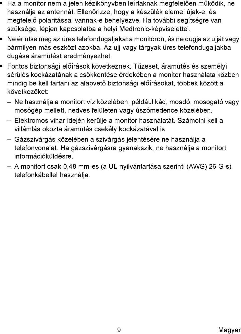 Az ujj vagy tárgyak üres telefondugaljakba dugása áramütést eredményezhet. Fontos biztonsági előírások következnek.