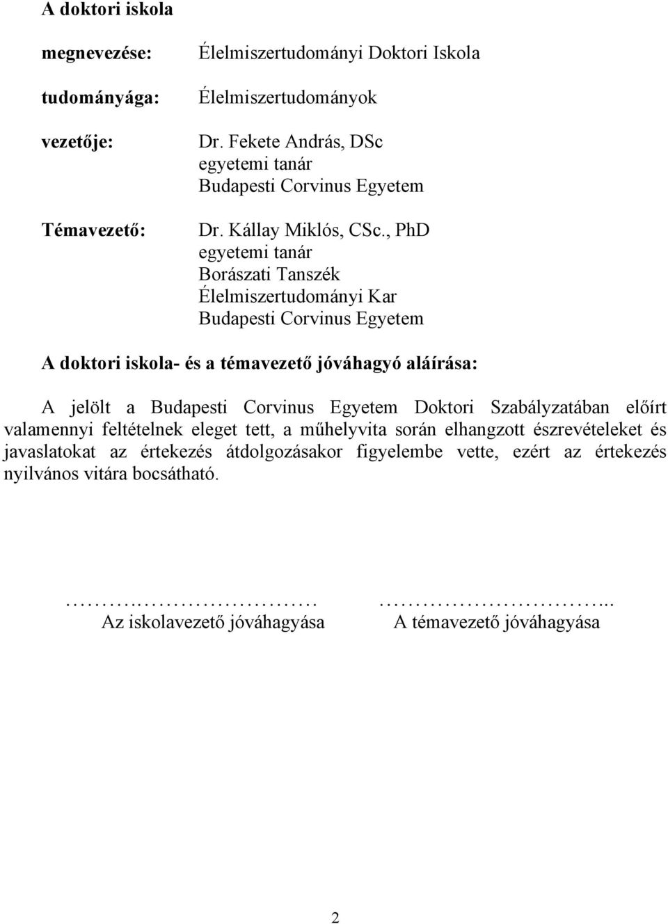 , PhD egyetemi tanár Borászati Tanszék Élelmiszertudományi Kar Budapesti Corvinus Egyetem A doktori iskola- és a témavezető jóváhagyó aláírása: A jelölt a Budapesti