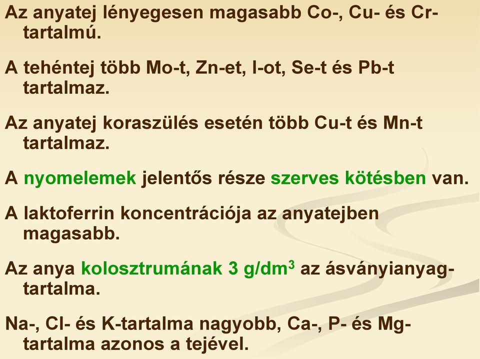 Az anyatej koraszülés esetén több Cu-t és Mn-t tartalmaz.