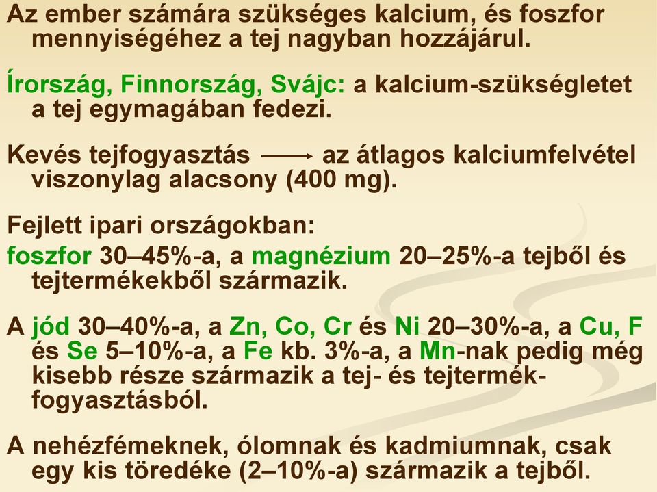 Kevés tejfogyasztás az átlagos kalciumfelvétel viszonylag alacsony (400 mg).