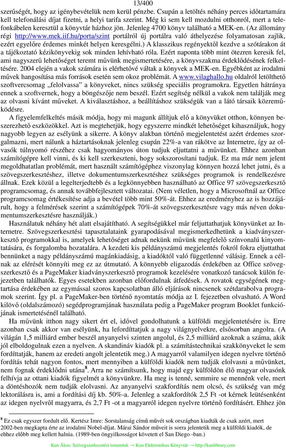 hu/porta/szint portálról új portálra való áthelyezése folyamatosan zajlik, ezért egyelőre érdemes minkét helyen keresgélni.