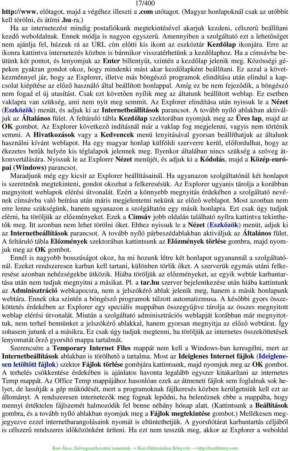 Amennyiben a szolgáltató ezt a lehetőséget nem ajánlja fel, húzzuk rá az URL cím előtti kis ikont az eszköztár Kezdőlap ikonjára.