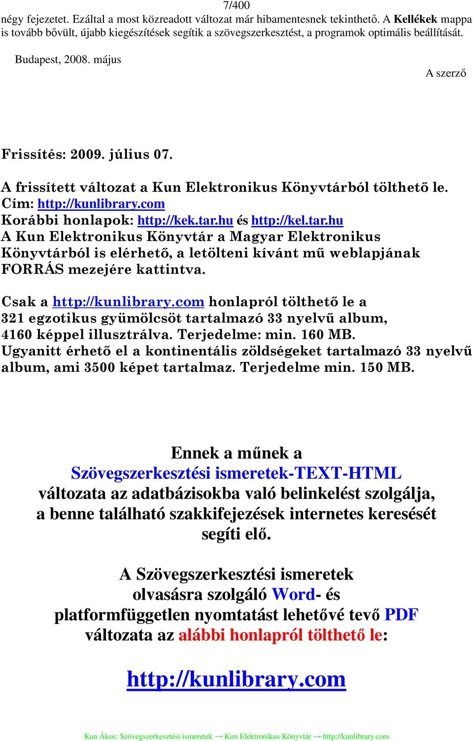 A frissített változat a Kun Elektronikus Könyvtárból tölthető le. Cím: http://kunlibrary.com Korábbi honlapok: http://kek.tar.