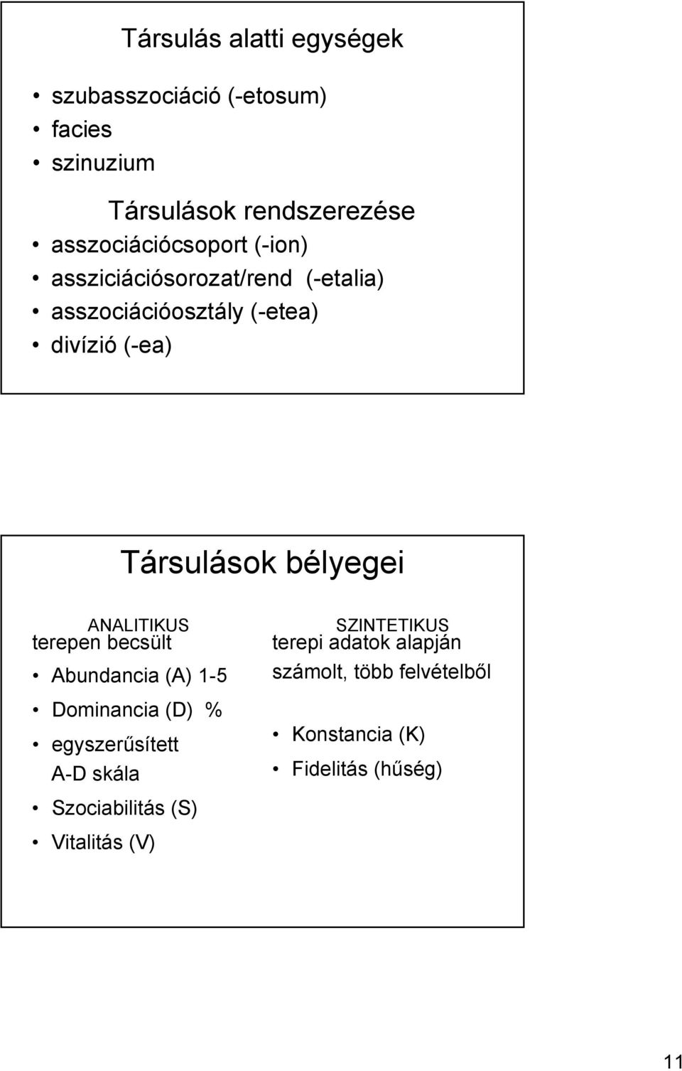 Társulások bélyegei ANALITIKUS terepen becsült Abundancia (A) 1-5 Dominancia (D) % egyszerűsített A-D skála