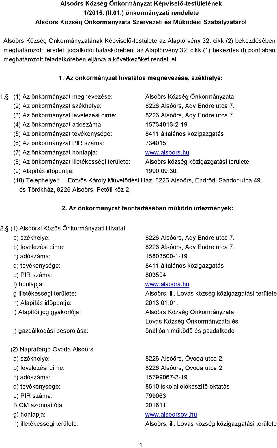 cikk (2) bekezdésében meghatározott, eredeti jogalkotói hatáskörében, az Alaptörvény 32. cikk (1) bekezdés d) pontjában meghatározott feladatkörében eljárva a következőket rendeli el: 1.