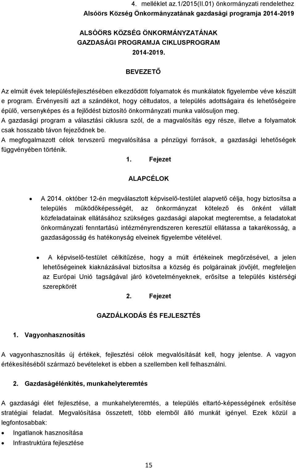 Érvényesíti azt a szándékot, hogy céltudatos, a település adottságaira és lehetőségeire épülő, versenyképes és a fejlődést biztosító önkormányzati munka valósuljon meg.