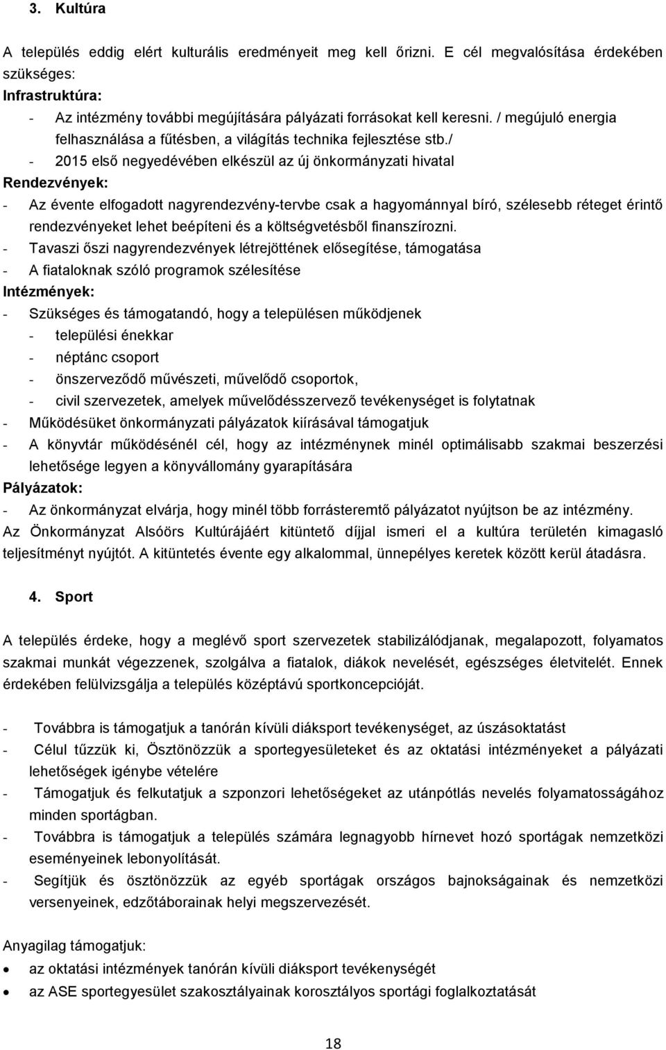 / megújuló energia felhasználása a fűtésben, a világítás technika fejlesztése stb.