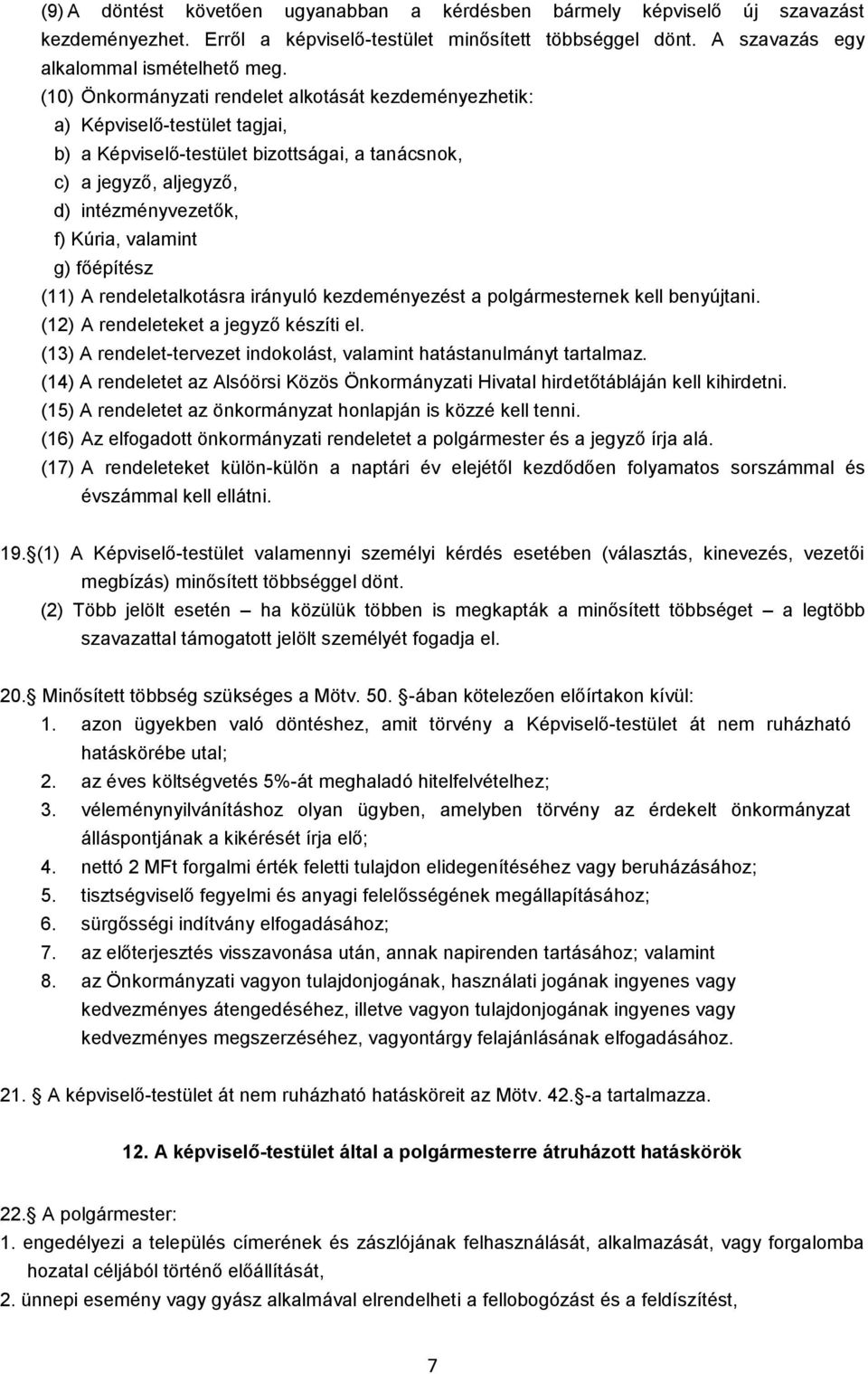 g) főépítész (11) A rendeletalkotásra irányuló kezdeményezést a polgármesternek kell benyújtani. (12) A rendeleteket a jegyző készíti el.