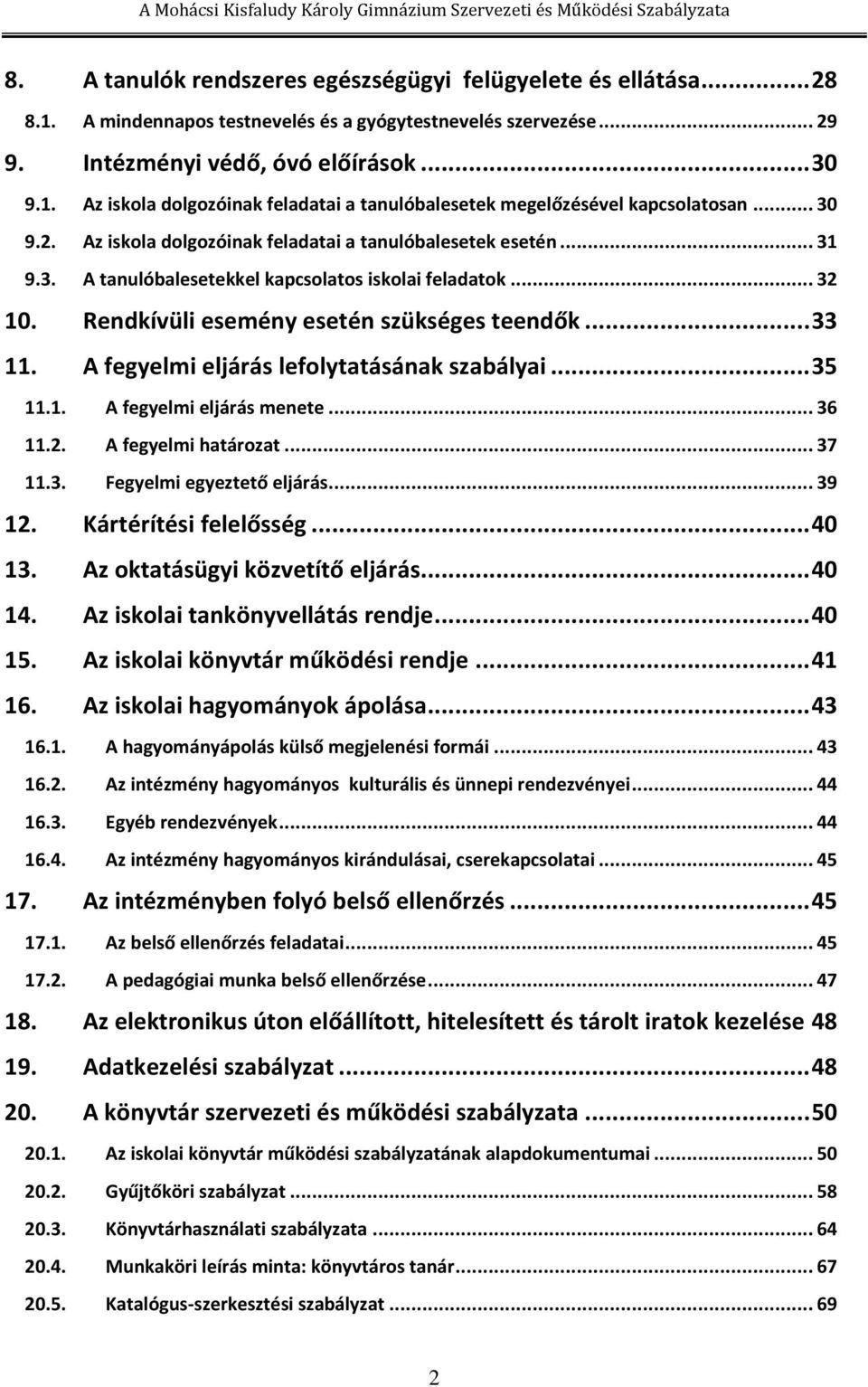 A fegyelmi eljárás lefolytatásának szabályai... 35 11.1. A fegyelmi eljárás menete... 36 11.2. A fegyelmi határozat... 37 11.3. Fegyelmi egyeztető eljárás... 39 12. Kártérítési felelősség... 40 13.