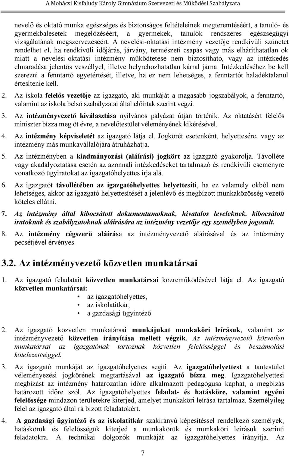 A nevelési-oktatási intézmény vezetője rendkívüli szünetet rendelhet el, ha rendkívüli időjárás, járvány, természeti csapás vagy más elháríthatatlan ok miatt a nevelési-oktatási intézmény működtetése