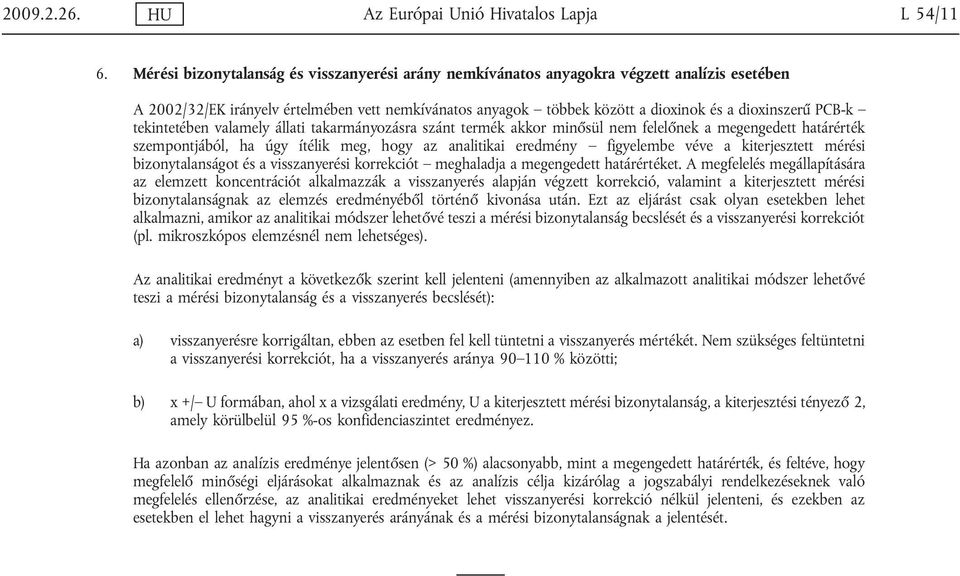 PCB-k tekintetében valamely állati takarmányozásra szánt termék akkor minősül nem felelőnek a megengedett határérték szempontjából, ha úgy ítélik meg, hogy az analitikai eredmény figyelembe véve a