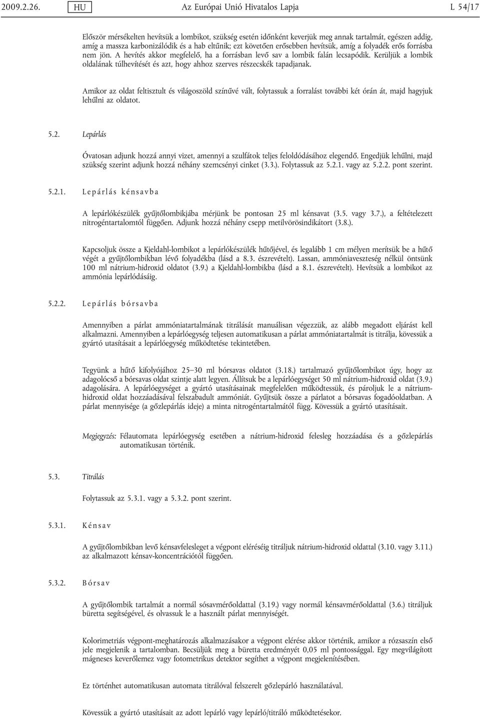 ezt követően erősebben hevítsük, amíg a folyadék erős forrásba nem jön. A hevítés akkor megfelelő, ha a forrásban levő sav a lombik falán lecsapódik.