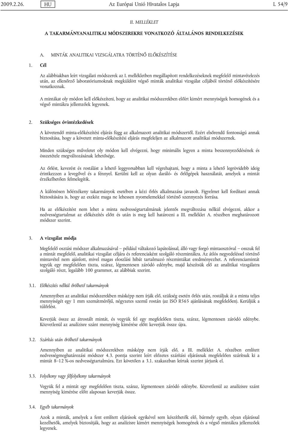 mellékletben megállapított rendelkezéseknek megfelelő mintavételezés után, az ellenőrző laboratóriumoknak megküldött végső minták analitikai vizsgálat céljából történő előkészítésére vonatkoznak.