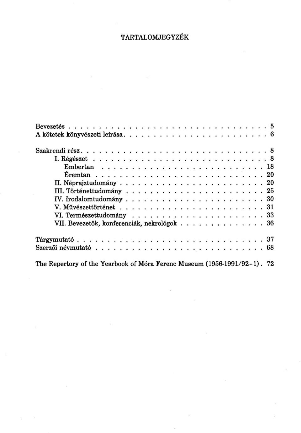 Irodalomtudomány 30 V. Művészettörténet 31 VI. Természettudomány 33 VII.