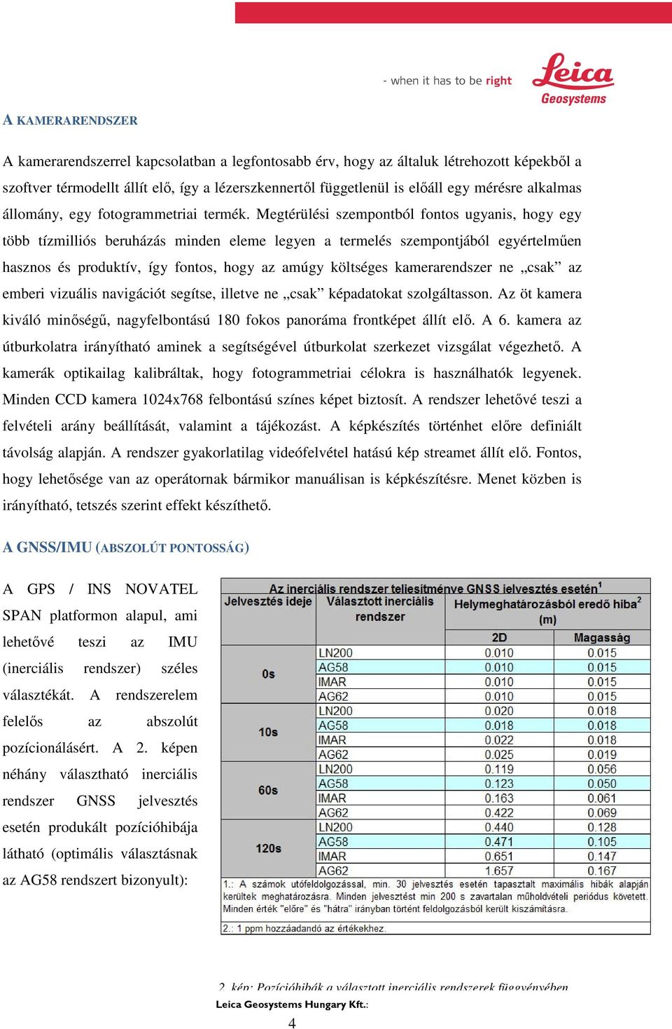 Megtérülési szempontból fontos ugyanis, hogy egy több tízmilliós beruházás minden eleme legyen a termelés szempontjából egyértelműen hasznos és produktív, így fontos, hogy az amúgy költséges