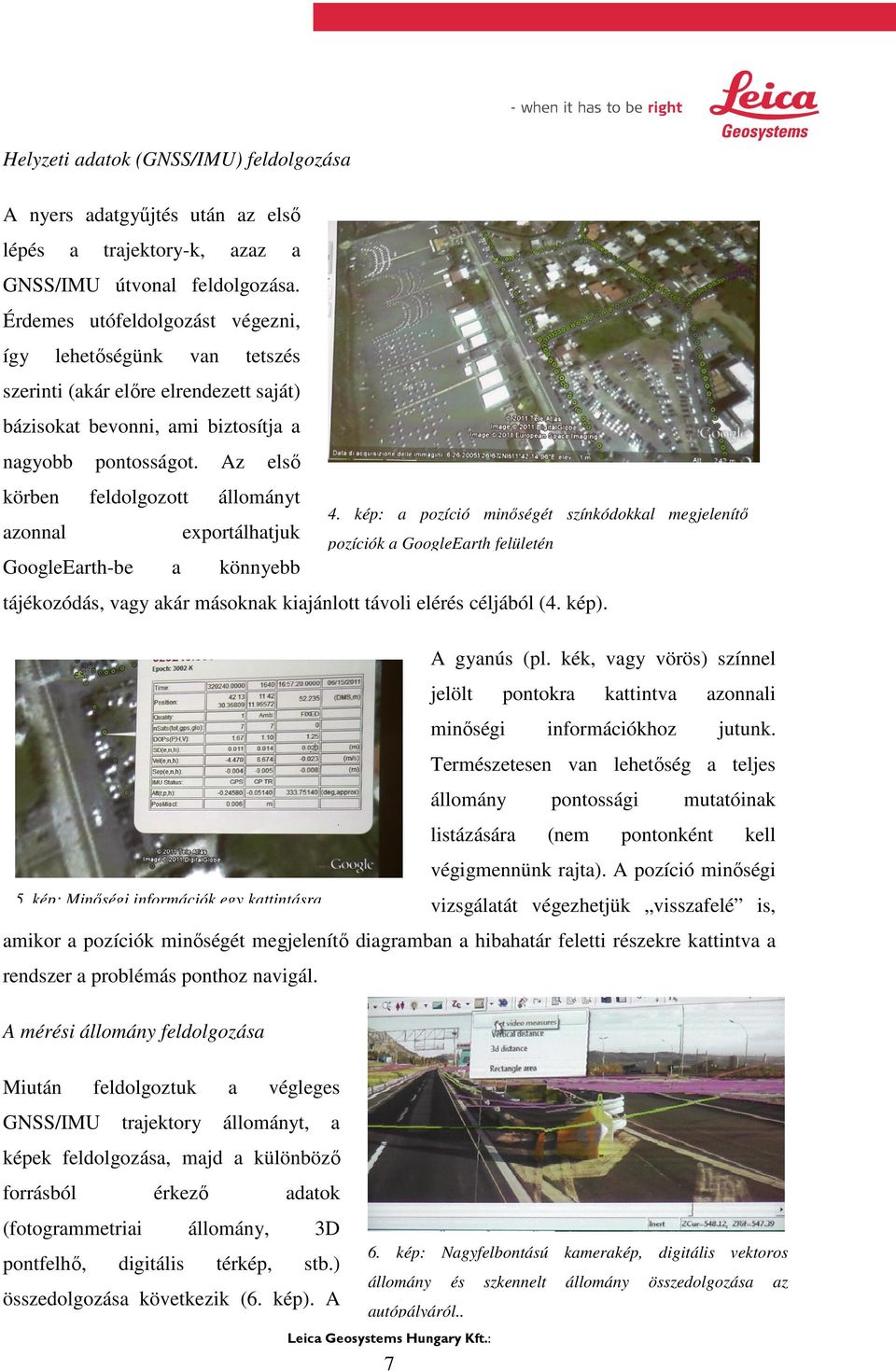 Az első körben feldolgozott állományt azonnal exportálhatjuk GoogleEarth-be a könnyebb tájékozódás, vagy akár másoknak kiajánlott távoli elérés céljából (4. kép). A gyanús (pl.