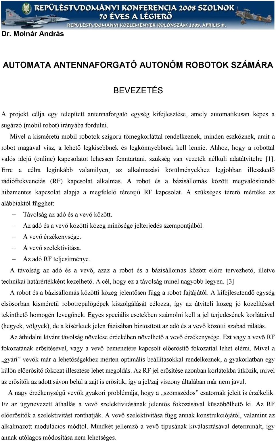 Ahhoz, hogy a robottal valós idejű (online) kapcsolatot lehessen fenntartani, szükség van vezeték nélküli adatátvitelre [1].