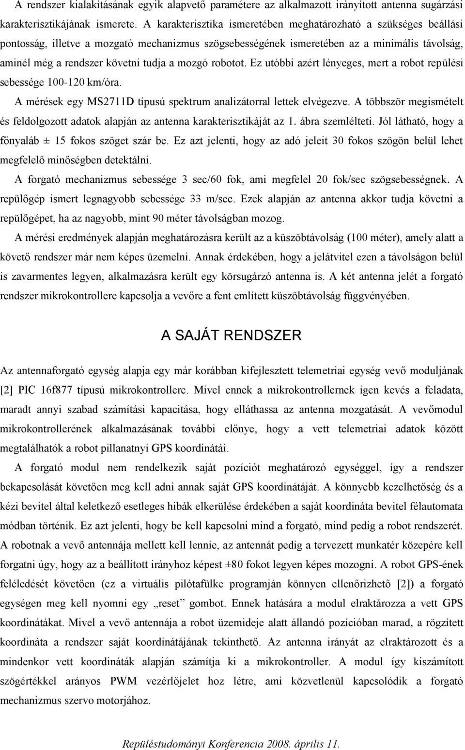 mozgó robotot. Ez utóbbi azért lényeges, mert a robot repülési sebessége 100-120 km/óra. A mérések egy MS2711D típusú spektrum analizátorral lettek elvégezve.