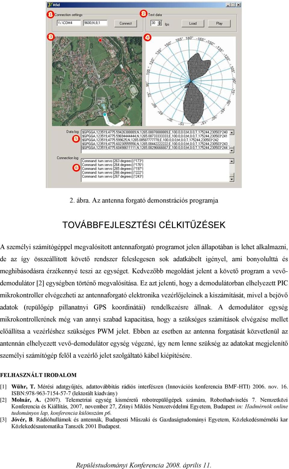 összeállított követő rendszer feleslegesen sok adatkábelt igényel, ami bonyolulttá és meghibásodásra érzékennyé teszi az egységet.