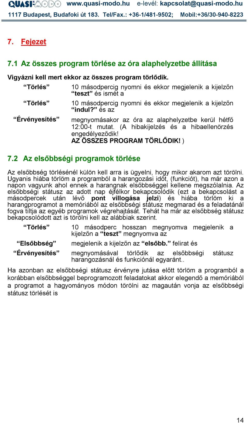 (A hibakijelzés és a hibaellenörzés engedélyeződik! AZ ÖSSZES PROGRAM TÖRLŐDIK! ) 7.2 Az elsőbbségi programok törlése Az elsőbbség törlésénél külön kell arra is ügyelni, hogy mikor akarom azt törölni.