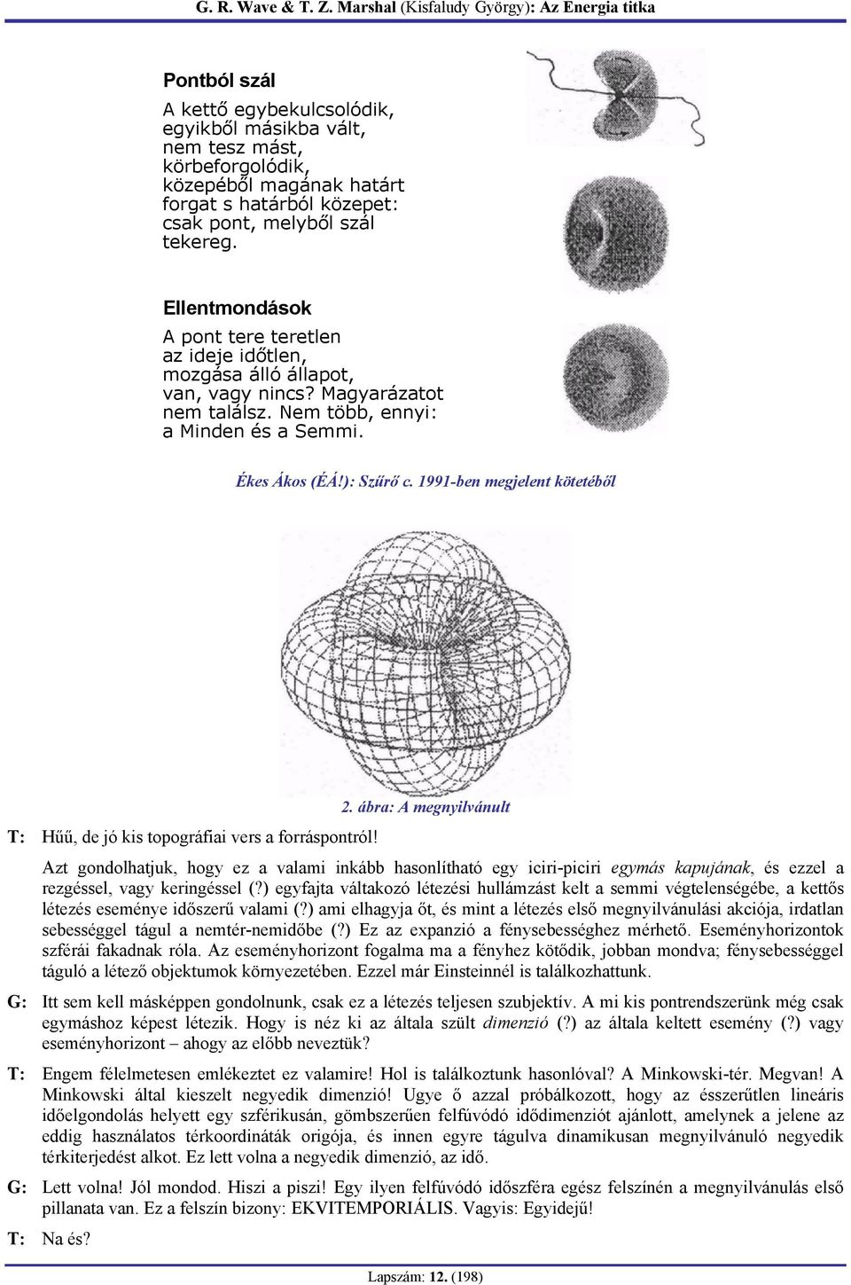 1991-ben megjelent kötetéből 2. ábra: A megnyilvánult T: Hűű, de jó kis topográfiai vers a forráspontról!