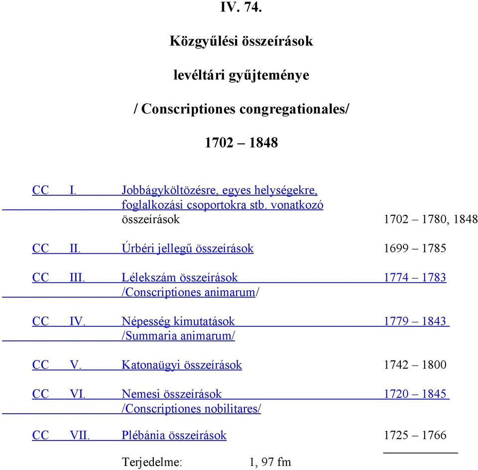 Úrbéri jellegű összeírások 1699 1785 CC III. Lélekszám összeírások 1774 1783 /Conscriptiones animarum/ CC IV.