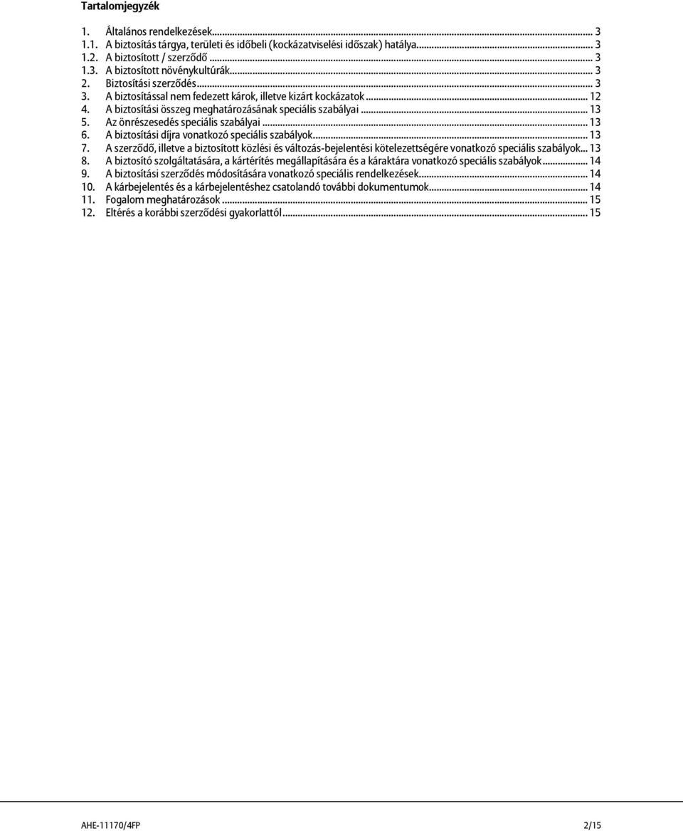 Az önrészesedés speciális szabályai... 13 6. A biztosítási díjra vonatkozó speciális szabályok... 13 7.