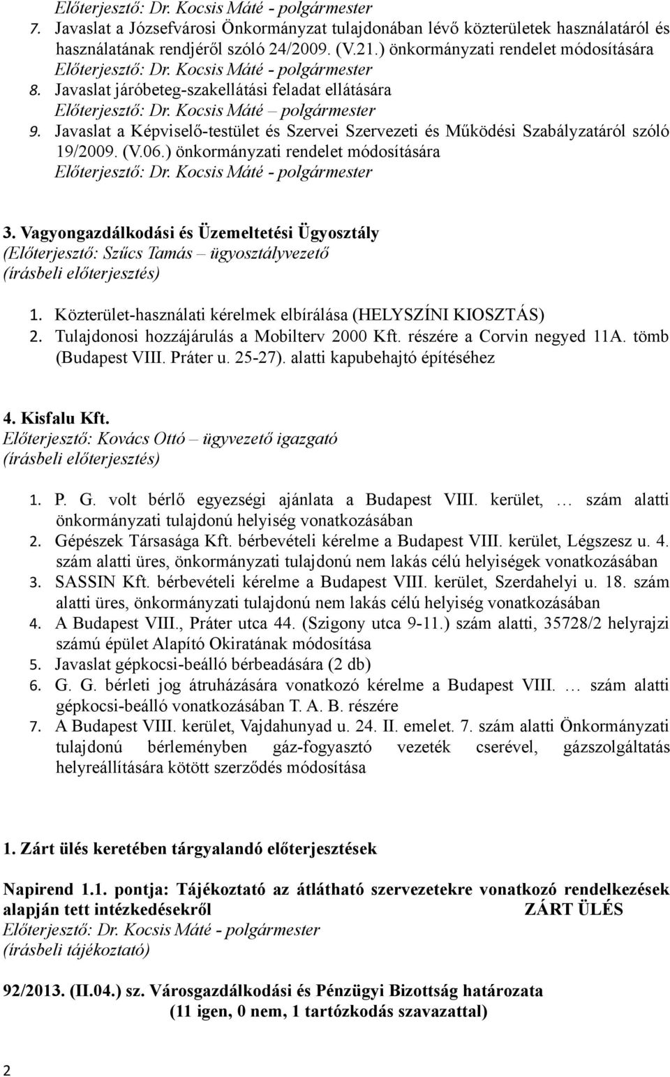 ) önkormányzati rendelet módosítására 3. Vagyongazdálkodási és Üzemeltetési Ügyosztály (Előterjesztő: Szűcs Tamás ügyosztályvezető (írásbeli előterjesztés) 1.